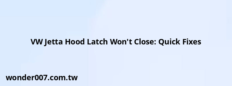 VW Jetta Hood Latch Won't Close: Quick Fixes VW Jetta Hood Latch Won't Close: Quick Fixes