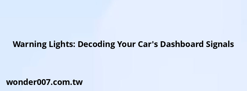 Warning Lights: Decoding Your Car's Dashboard Signals