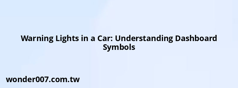 Warning Lights in a Car: Understanding Dashboard Symbols