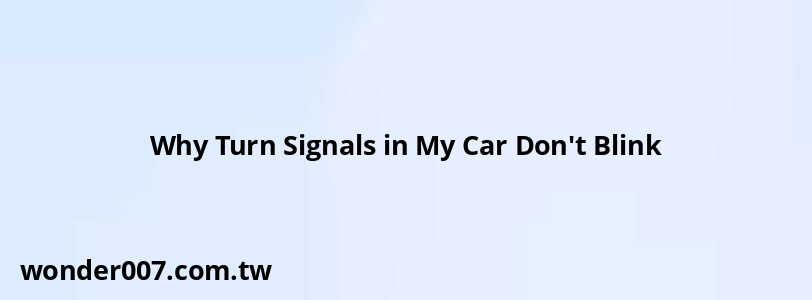 Why Turn Signals in My Car Don't Blink